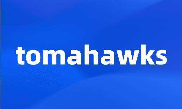 tomahawks