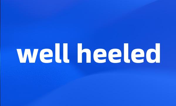 well heeled