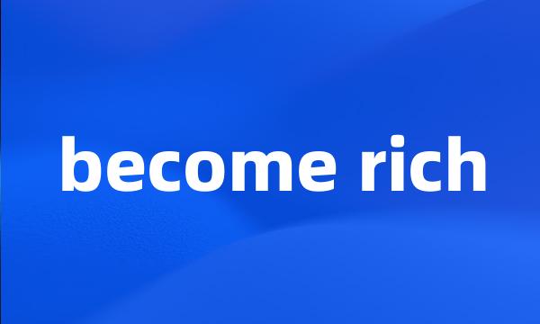 become rich