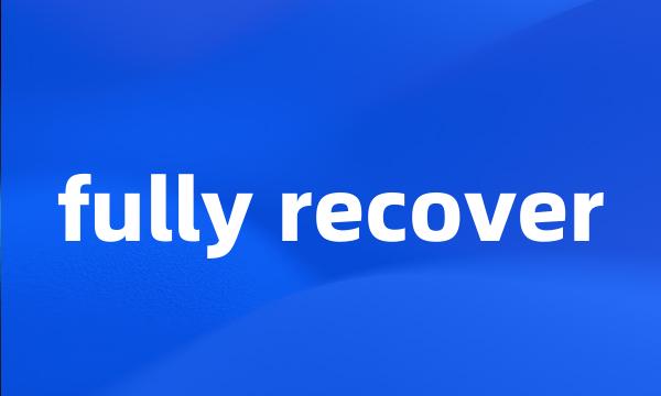 fully recover