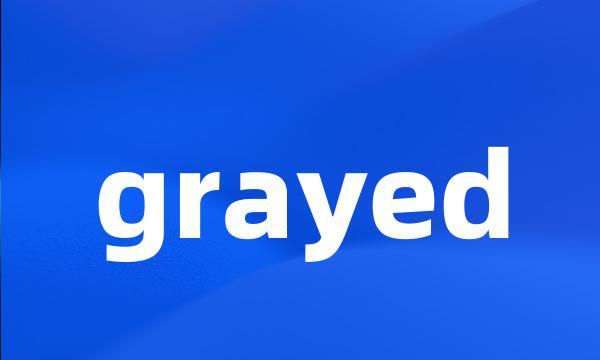 grayed