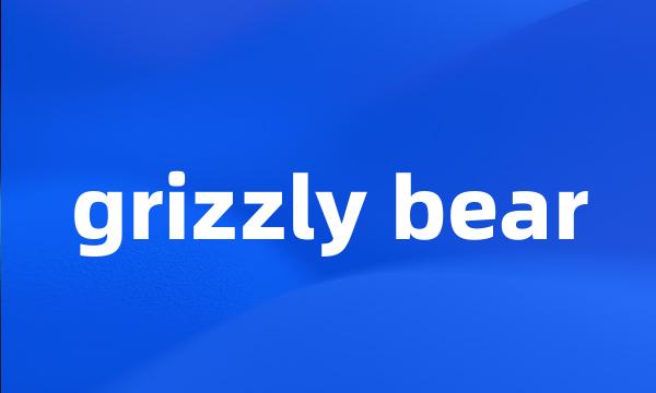 grizzly bear