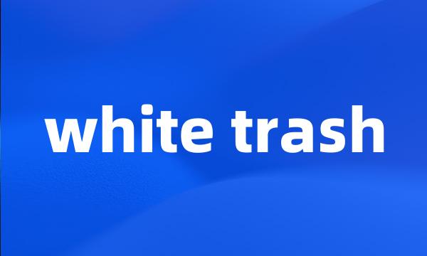 white trash