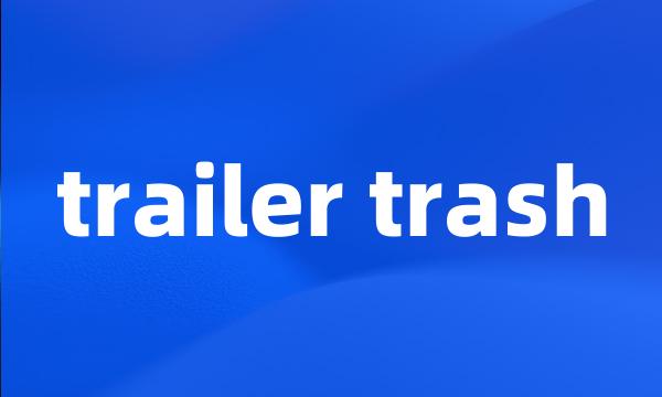 trailer trash