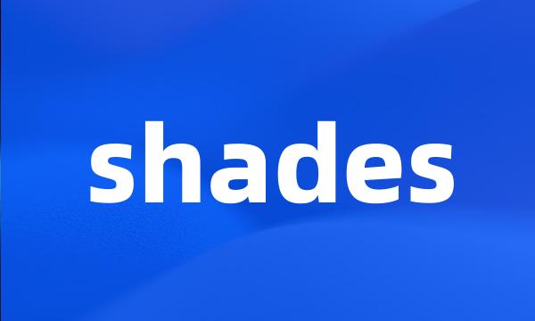 shades