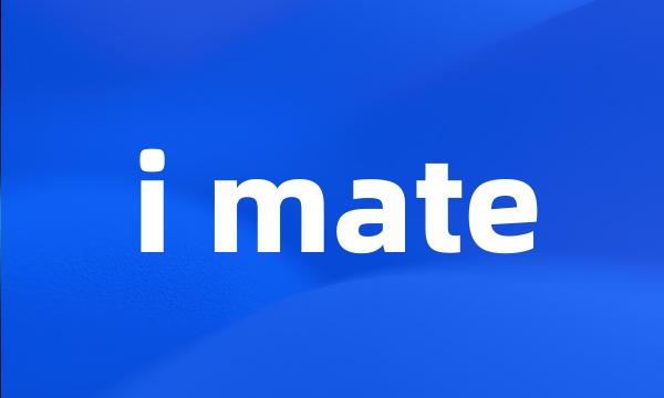 i mate