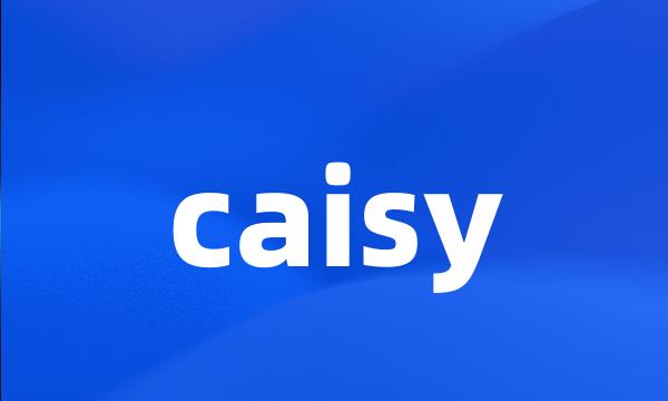 caisy