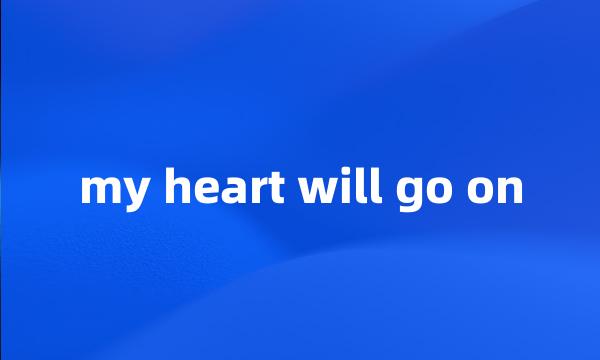 my heart will go on