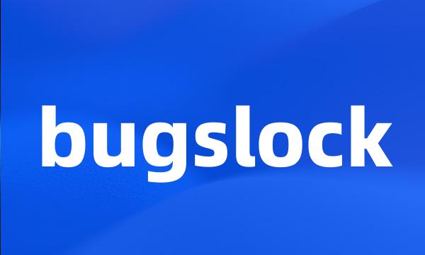 bugslock