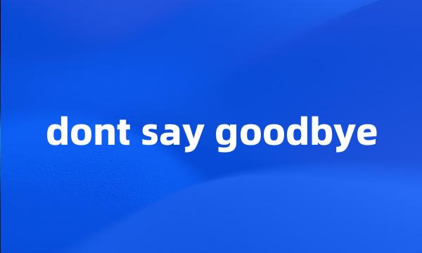 dont say goodbye