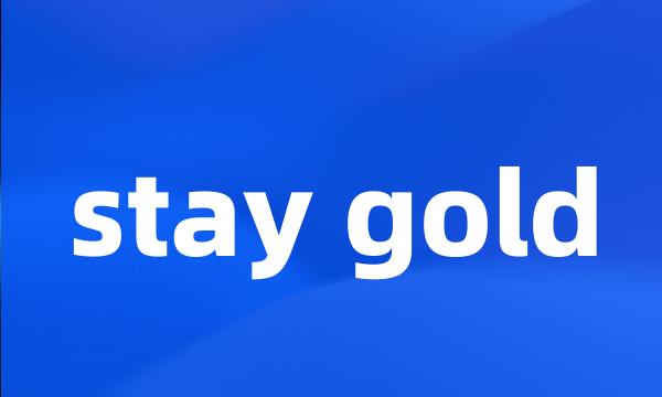 stay gold