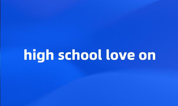 high school love on