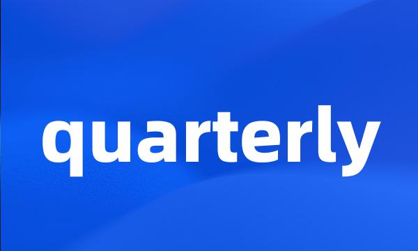 quarterly