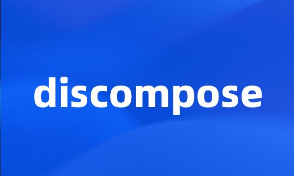 discompose