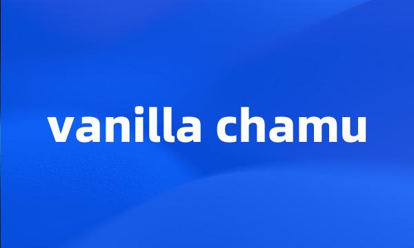 vanilla chamu