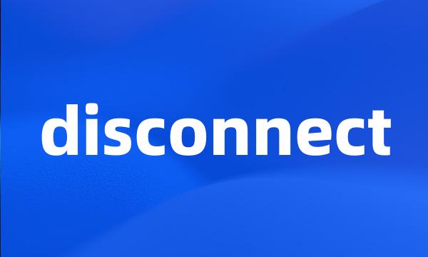 disconnect