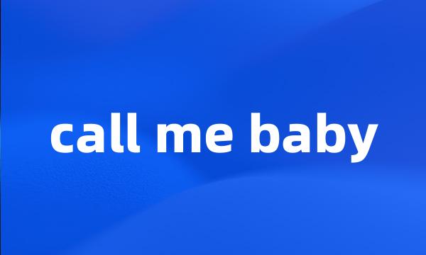 call me baby