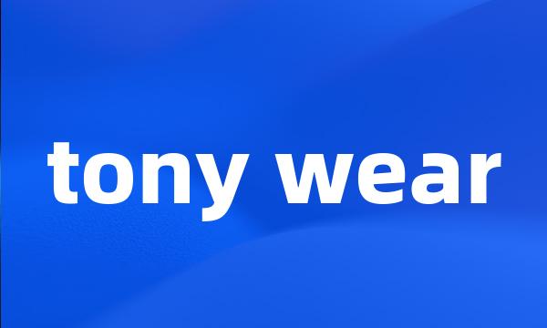 tony wear