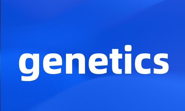 genetics