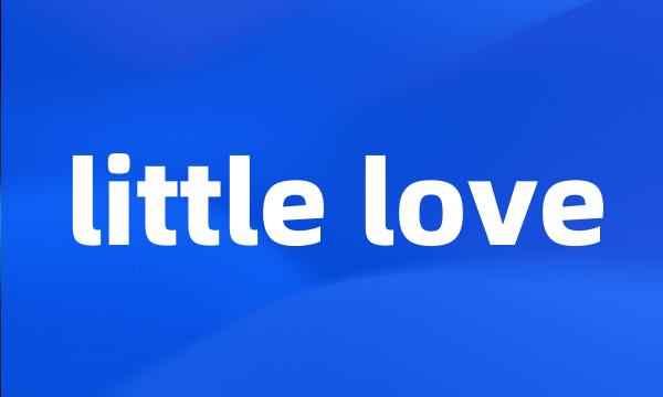 little love