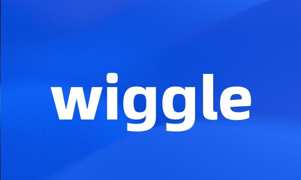 wiggle