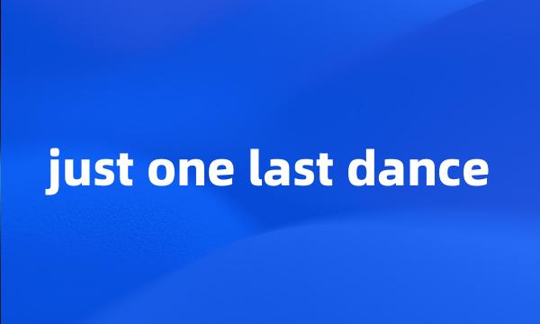 just one last dance