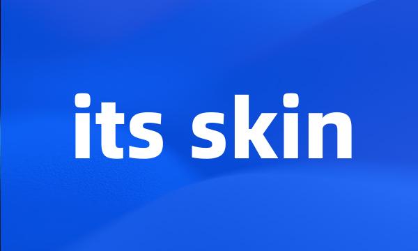 its skin