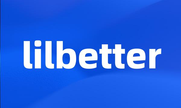 lilbetter