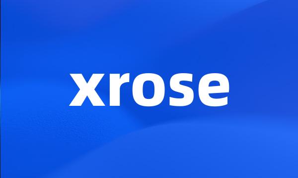 xrose