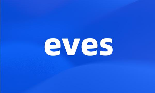 eves