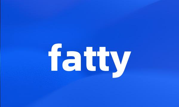 fatty