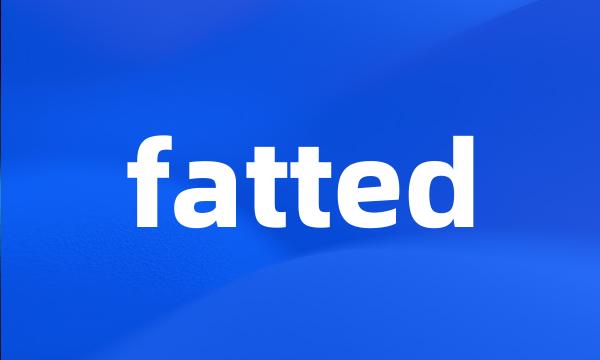 fatted