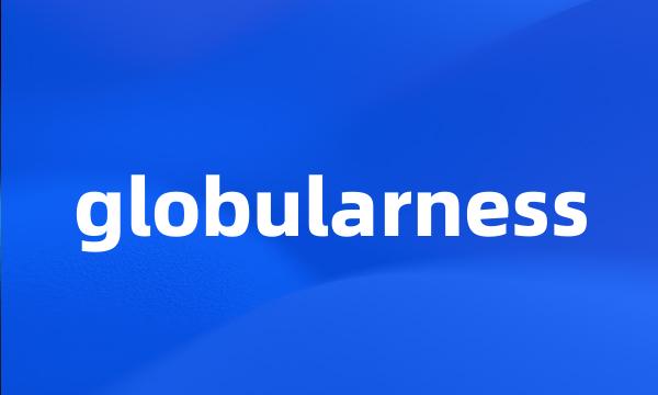 globularness