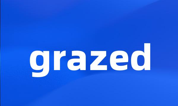 grazed