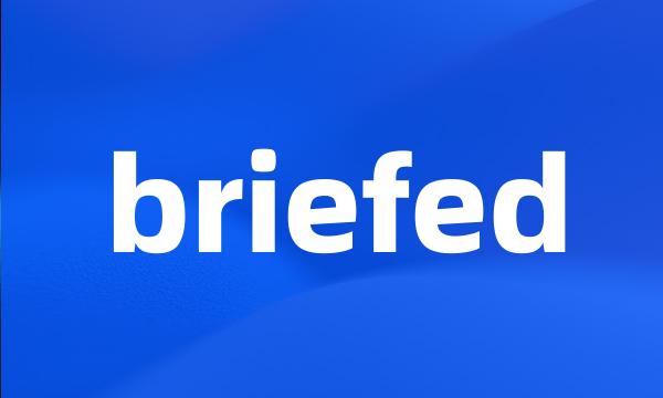 briefed