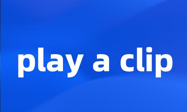 play a clip