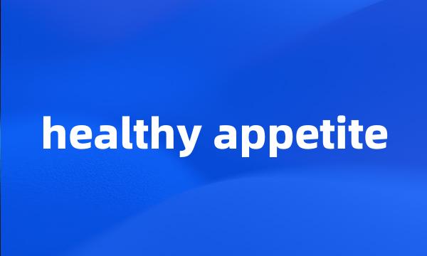 healthy appetite