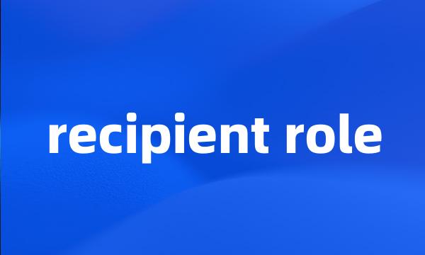 recipient role