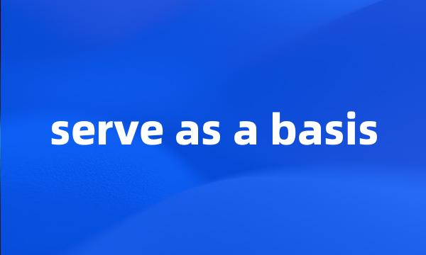 serve as a basis