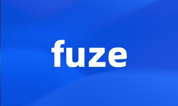 fuze