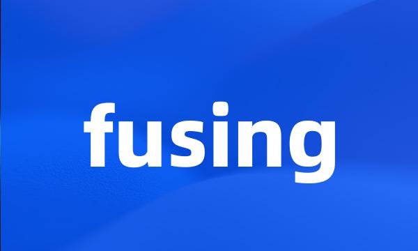 fusing