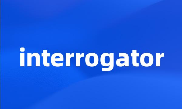 interrogator