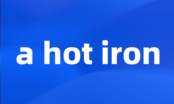 a hot iron