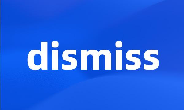 dismiss