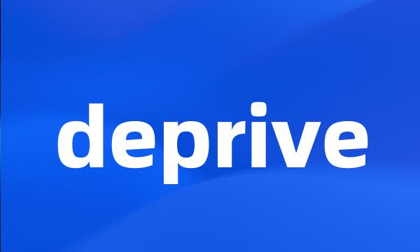 deprive