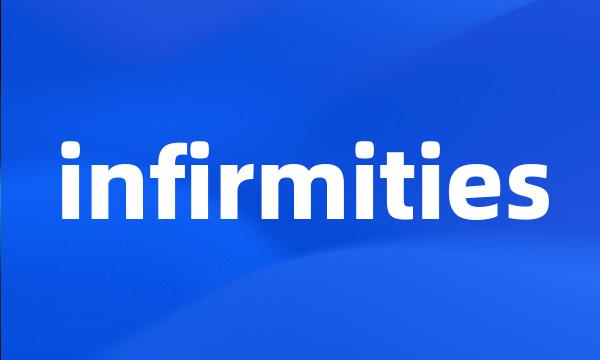 infirmities