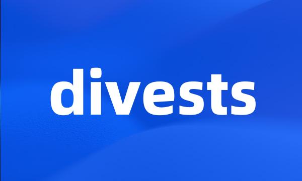 divests