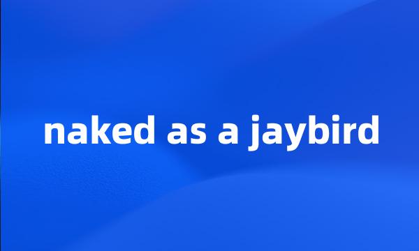 naked as a jaybird