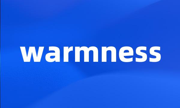 warmness