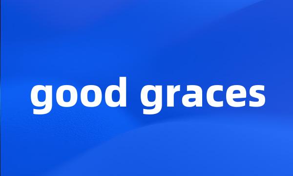 good graces